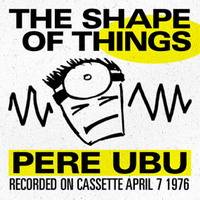 Pere Ubu : The Shape of Things